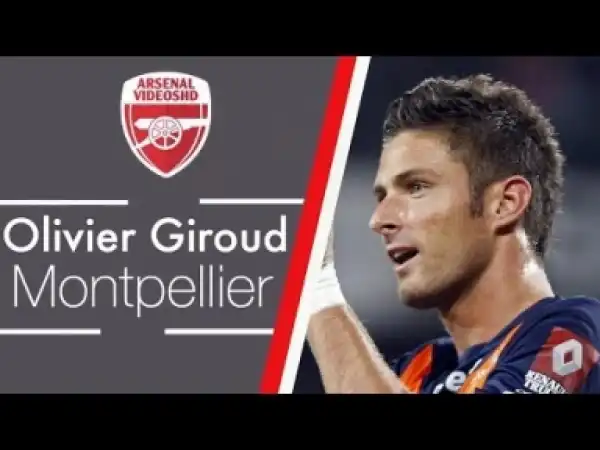Video: Olivier Giroud - Montpellier SC - Skills & Goals
